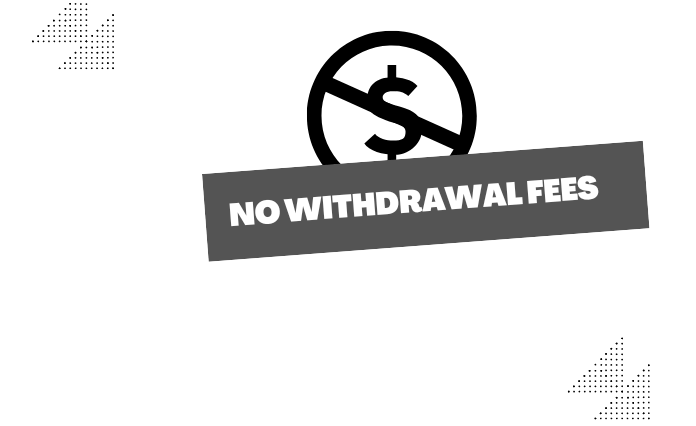 No Withdrawal Fees